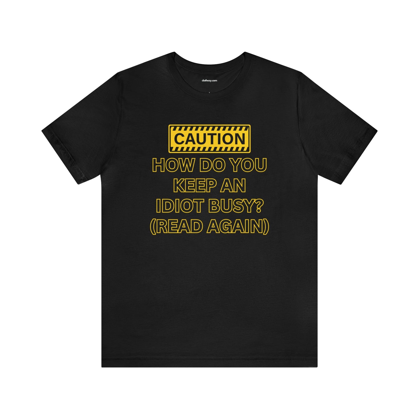 Caution How Do You Keep An Idiot Busy - Soft Cotton Adult Unisex Tee, Gift for friends and family by clothezy.com - Buy Now