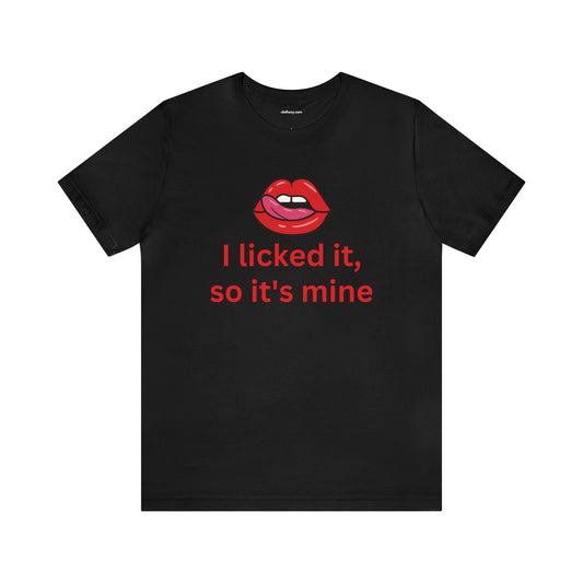 I licked it so it's mine - Unisex Adult Tee by clothezy.com in Black - Buy Now