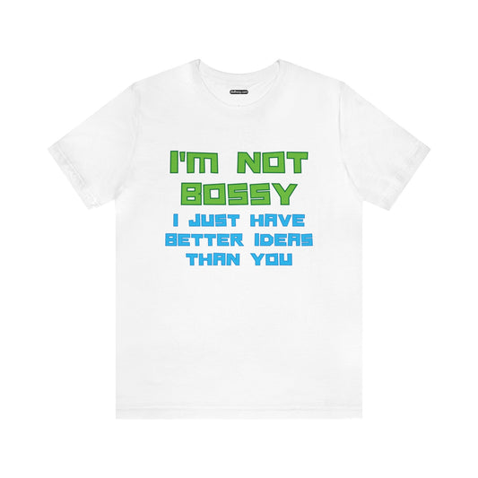 Not Bossy Just Better - Soft Cotton Adult Unisex Tee